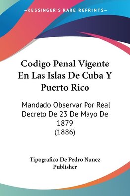 Codigo Penal Vigente En Las Islas De Cuba Y Puerto Rico