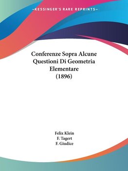 Conferenze Sopra Alcune Questioni Di Geometria Elementare (1896)