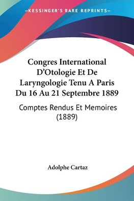 Congres International D'Otologie Et De Laryngologie Tenu A Paris Du 16 Au 21 Septembre 1889