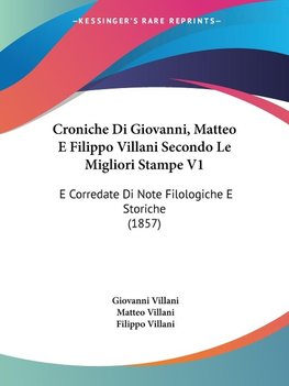 Croniche Di Giovanni, Matteo E Filippo Villani Secondo Le Migliori Stampe V1