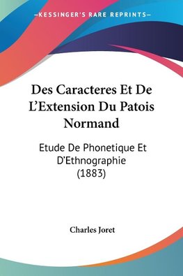 Des Caracteres Et De L'Extension Du Patois Normand