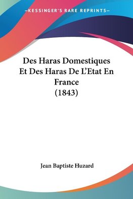 Des Haras Domestiques Et Des Haras De L'Etat En France (1843)