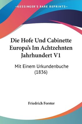 Die Hofe Und Cabinette Europa's Im Achtzehnten Jahrhundert V1