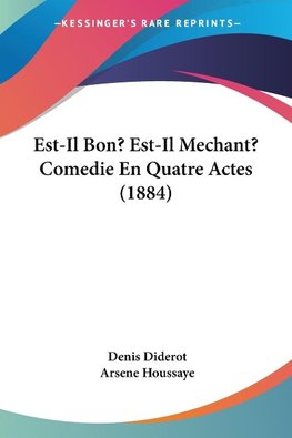 Est-Il Bon? Est-Il Mechant? Comedie En Quatre Actes (1884)