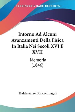 Intorno Ad Alcuni Avanzamenti Della Fisica In Italia Nei Secoli XVI E XVII