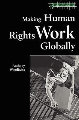 Woodiwiss, A: Making Human Rights Work Globally