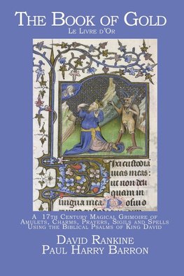 The Book of Gold: A 17th Century Magical Grimoire of Amulets, Charms, Prayers, Sigils and Spells Using the Biblical Psalms of King David