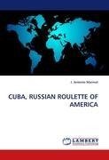 CUBA, RUSSIAN ROULETTE OF AMERICA