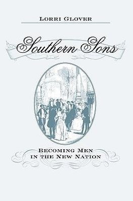 Glover, L: Southern Sons - Becoming Men in the New Nation