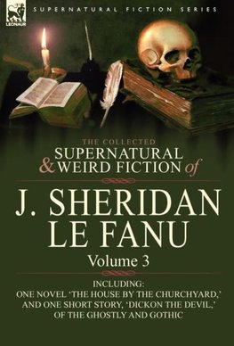 The Collected Supernatural and Weird Fiction of J. Sheridan Le Fanu