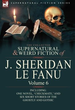 The Collected Supernatural and Weird Fiction of J. Sheridan Le Fanu