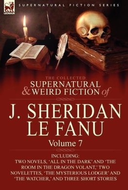 The Collected Supernatural and Weird Fiction of J. Sheridan Le Fanu