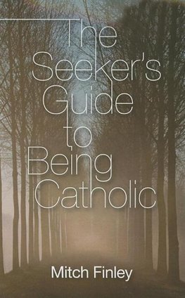 The Seeker's Guide to Being Catholic