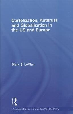 LeClair, M: Cartelization, Antitrust and Globalization in th