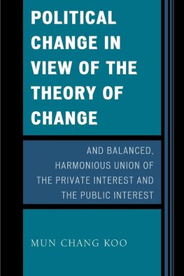 Political Change in View of the Theory of Change and Balanced, Harmonious Union of the Private Interest and the Public Interest