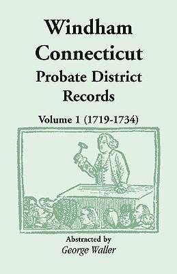 Windham (Connecticut) Probate District Records, Volume 1 (1719-1734)