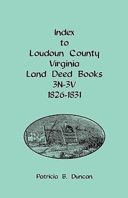 Index to Loudoun County, Virginia Land Deed Books, 3n-3v, 1826-1831