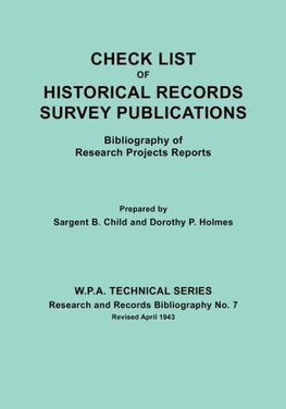 Check List of Historical Records Survey Publications. Bibliography of Research Projects Preports. W.P.A. Technical Series, Research and Records Biblio