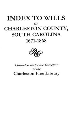 Index to Wills of Charleston County, South Carolina, 1671-1868