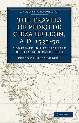 Travels of Pedro de Cieza de Leon, A.D. 1532 50