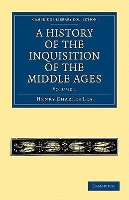 A History of the Inquisition of the Middle Ages - Volume 1