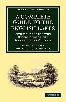 A   Complete Guide to the English Lakes, Comprising Minute Directions for the Tourist