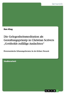 Die Gelegenheitsmeditation als Gestaltungsprinzip in Christian Scrivers "Gottholds zufällige Andachten"