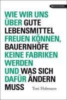 Wie wir uns über gute Lebensmittel freuen können, Bauernhöfe keine Fabriken werden, und was sich dafür ändern muss