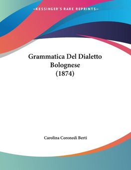 Grammatica Del Dialetto Bolognese (1874)