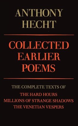 Collected Earlier Poems of Anthony Hecht