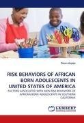 RISK BEHAVIORS OF AFRICAN BORN ADOLESCENTS IN UNITED STATES OF AMERICA