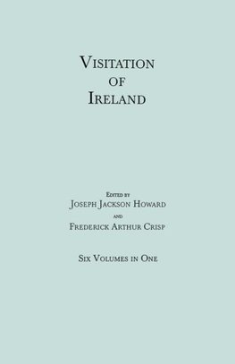 Visitation of Ireland. Six Volumes in One. Each volume separately indexed