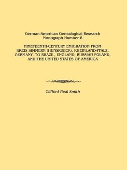 Nineteenth-Century Emigration from Kreis Simmern (Hunsrueck), Rheinland-Pfalz, Germany, to Brazil, England, Russian Poland, and the United States of a