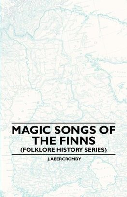 Magic Songs of the Finns (Folklore History Series)