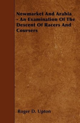 Newmarket And Arabia - An Examination Of The Descent Of Racers And Coursers