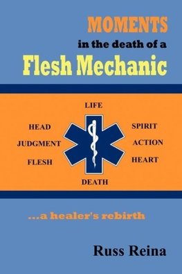 Moments in the Death of a Flesh Mechanic ... a healer's rebirth