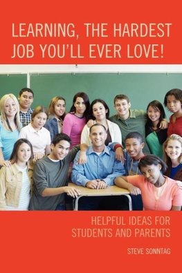 Learning, the Hardest Job You'll Ever Love! Helpful Ideas for Students and Parents