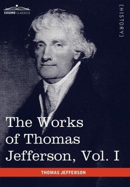 The Works of Thomas Jefferson, Vol. I (in 12 Volumes)