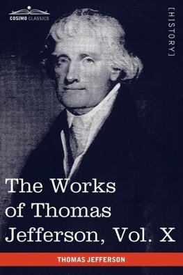 The Works of Thomas Jefferson, Vol. X (in 12 Volumes)