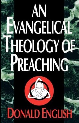 An Evangelical Theology of Preaching