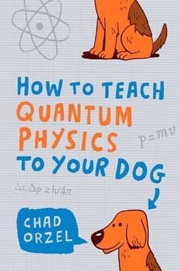 How to Teach Quantum Physics to Your Dog