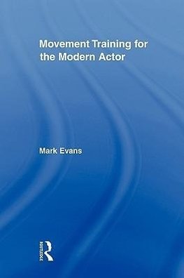 Evans, M: Movement Training for the Modern Actor