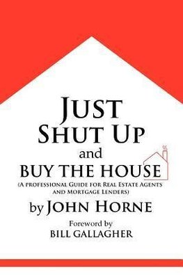 Just Shut Up and Buy The House