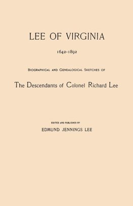 Lee of Virginia, 1642-1892. Biographical and Genealogical Sketches of the Descendants of Colonel Richard Lee