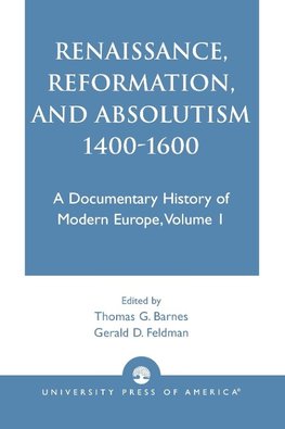 Renaissance, Reformation, and Absolutism 1400-1600, Volume 1