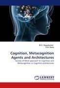 Cognition, Metacognition Agents and Architectures