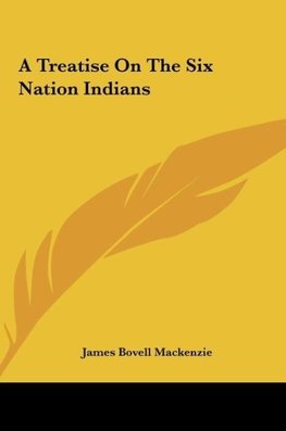 A Treatise On The Six Nation Indians