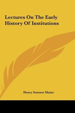 Lectures On The Early History Of Institutions