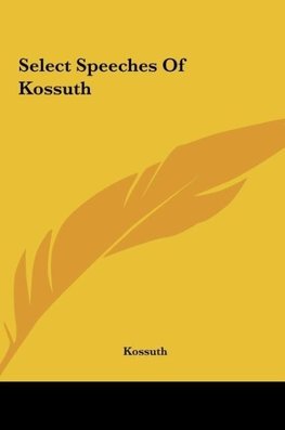 Select Speeches Of Kossuth