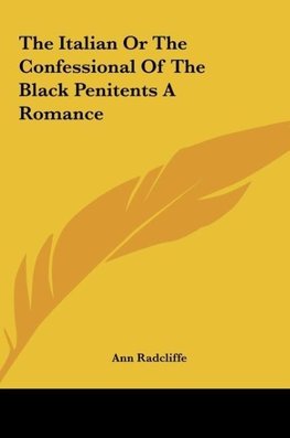 The Italian Or The Confessional Of The Black Penitents A Romance